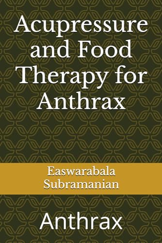 Acupressure and Food Therapy for Anthrax: Anthrax (Common People Medical Books - Part 1, Band 240) von Independently published
